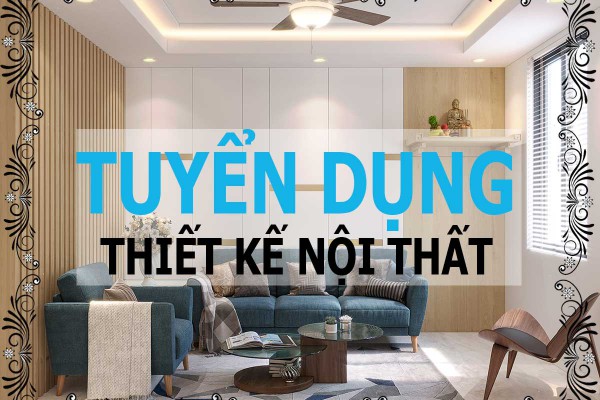 Tuyển Dụng Kiến Trúc Sư Lĩnh Vực Nội Thất Vẽ 2D - 3D